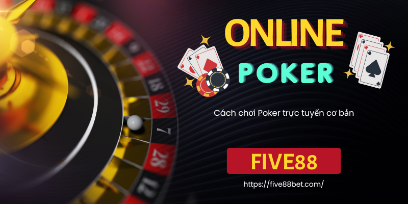 Cách chơi poker Five88