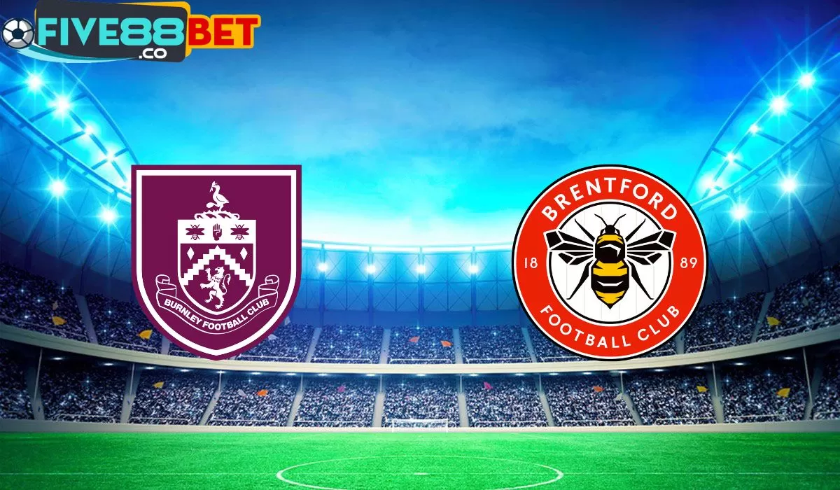 Soi kèo Burnley vs Brentford 22h00 16/03/2024 Ngoại Hạng Anh