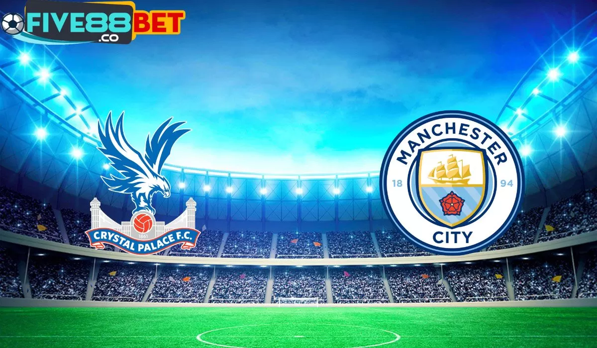 Soi kèo Crystal Palace vs Man City 18h30 06/04/2024 Ngoại Hạng Anh