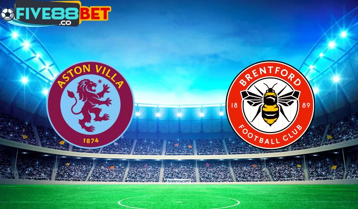 Soi kèo Aston Villa vs Brentford 21h00 06/04/2024 Ngoại Hạng Anh