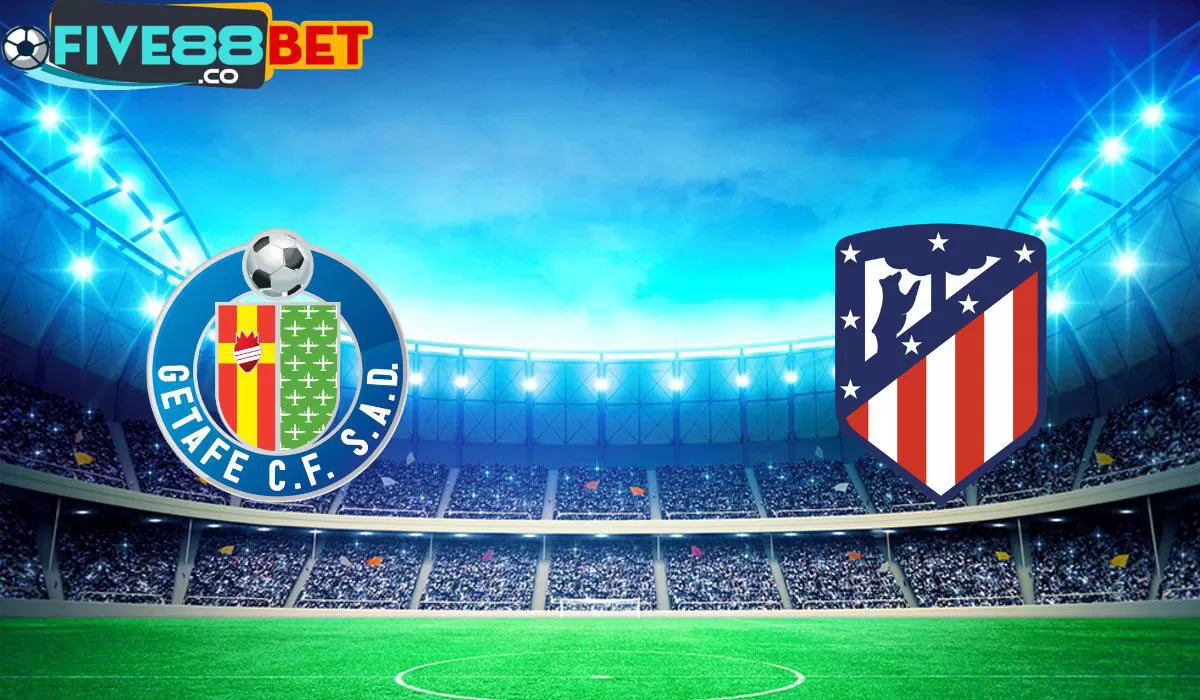 Soi kèo Getafe vs Atletico Madrid 03h00 16/05/2024 La Liga